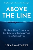 Above The Line: The Four Pillar Framework for Building a Business That Runs Without You 1067678514 Book Cover