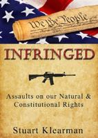 Infringed: Assaults on our Natural & Constitutional Rights 0578930641 Book Cover