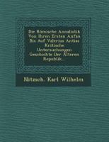 Die Romische Annalistik Von Ihren Ersten Anf N Bis Auf Valerius Antias Kritische Untersuchungen Geschichte Der Alteren Republik... 1249637333 Book Cover