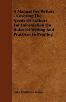A Manual For Writers: Covering The Needs Of Authors For Information On Rules Of Writing And Practices In Printing... 1018251049 Book Cover