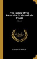 The History of the Restoration of Monarchy in France, Volume 2 1345514468 Book Cover