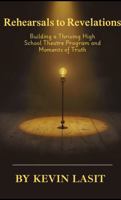 Rehearsals to Revelations: Building a Thriving High School Theatre Program and Moments of Truth B0GJ43NR9D Book Cover