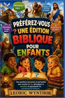 Préférez-vous une édition biblique pour enfants: Des questions amusantes et spirituelles pour susciter le rire, développer le caractère et approfondir les connaissances bibliques (French Edition) B0HD7Z89D8 Book Cover