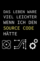 Das Leben Wäre Viel Leichter Wenn Ich Den Source Code Hätte: A5 Notizbuch für Informatiker, Programmierer und IT Nerds (German Edition) 1693022486 Book Cover