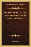 The True Story of Capt. David Mathews and His State Line House 1432525085 Book Cover