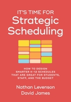 It’s Time for Strategic Scheduling: How to Design Smarter K–12 Schedules That Are Great for Students, Staff, and the Budget 1416632069 Book Cover