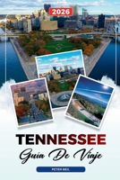 GUÍA DE VIAJE TENNESSEE 2026: Nashville, Memphis, Grandes Montañas Humeantes, Música, Senderos de Whisky y Viajes Escénicos por Carretera B0FVDXH5H3 Book Cover