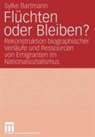 Flüchten oder Bleiben?: Rekonstruktion biographischer Verläufe und Ressourcen von Emigranten im Nationalsozialismus 353114815X Book Cover