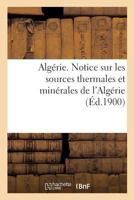 Algérie. Notice sur les sources thermales et minérales de l'Algérie, par le service des mines 2019976560 Book Cover