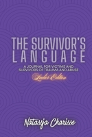 The Survivor's Language- Ladies Edition: A Journal for Survivors and Victims of Trauma & Abuse B0FL8XHX81 Book Cover