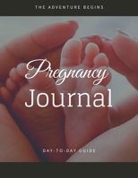 Pregnancy Journal - Day To Day Guide: 40 Week Pregnancy Journal - Baby Shower Gift For Expectant Moms 169945129X Book Cover