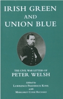 Irish Green and Union Blue: The Civil War Letters of Peter Welsh, Color Sergeant 28th Massachusetts (The Irish in the Civil War Series , No 1) 0823211649 Book Cover