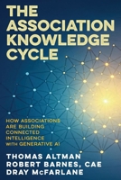The Association Knowledge Cycle: How Associations are Building Connected Intelligence with Generative AI B0FKCYH47M Book Cover