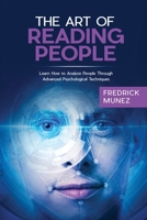 The Art of Reading People: Learn How to Analyze People Through Advanced Psychological Techniques 1801490376 Book Cover