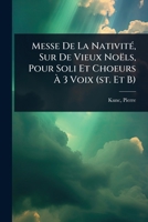 Messe De La NativitÃ(c), Sur De Vieux Noëls, Pour Soli Et Choeurs Ã 3 Voix (st. Et B) (French Edition) 1024452530 Book Cover