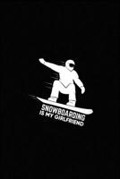 Snowboarding is my Girlfriend: Snowboarding Notebook, Planner or Journal | Size 6 x 9 | 110 Dot Grid Pages | Office Equipment, Supplies & Gear |Funny Snowboarding Gift Idea for  Birthday 1677749407 Book Cover