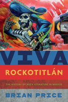 Viva Rockotitlán: The History of Rock Literature in Mexico 1683406680 Book Cover