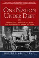 One Nation Under Debt: Hamilton, Jefferson, and the History of What We Owe 0071543937 Book Cover