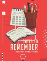 Dates To Remember The Ultimate Reminder Journal: Birthdays Anniversaries Important Dates All In One Place In An Attractive Convenient Reminder Tracker Large Print Plenty Of Space To Write Down & Keep  1671240685 Book Cover