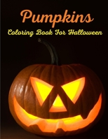 Pumpkins Coloring Book For Halloween: Halloween Coloring Book for Kids - For Little Kids, Toddler and Preschool B08L3PHHC4 Book Cover