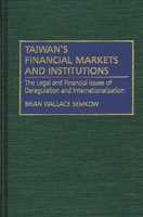 Taiwan's Financial Markets and Institutions: The Legal and Financial Issues of Deregulation and Internationalization 0899307426 Book Cover