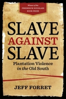 Slave Against Slave: Plantation Violence in the Old South 0807174319 Book Cover