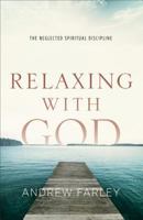 Relaxing with God: The Neglected Spiritual Discipline 0801015189 Book Cover