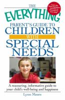 The Everything Parent's Guide to Children with Special Needs: A reassuring, informative guide to your child's well-being and happiness 1605501638 Book Cover