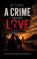 A Crime Called Love: The Only Crime Was Love, Two hearts against a rotten society B0H6BYYC2G Book Cover