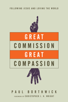 Great Commission, Great Compassion: Following Jesus and Loving the World 0830844376 Book Cover