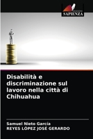 Disabilità e discriminazione sul lavoro nella città di Chihuahua 6203793884 Book Cover