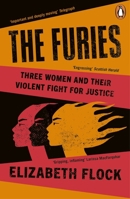 The Furies: Three Women and Their Violent Fight for Justice 1405962194 Book Cover
