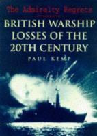 The Admiralty Regrets: British Warship Losses of the 20th Century 0750915676 Book Cover