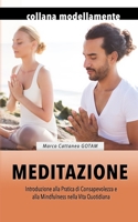 Meditazione: Introduzione alla Pratica di Consapevolezza e alla Mindfulness nella Vita Quotidiana 1650821654 Book Cover