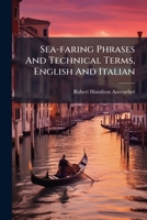 Sea-faring Phrases And Technical Terms, English And Italian: For The Use Of Naval Officers 1286368308 Book Cover