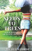 SEEDS TO TREES: Your Journey Of Inner Growth B0DXL42XDY Book Cover