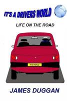 It's a Drivers World: Life on the Road 1986766985 Book Cover