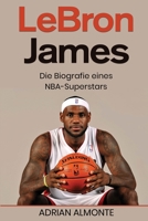 LeBron James: Die Biografie eines NBA-Superstars 1960748599 Book Cover