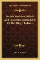 Social Condition, Beliefs And Linguistic Relationship Of The Tlingit Indians 1016048114 Book Cover
