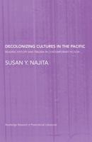 Decolonizing Cultures in the Pacific: Reading History and Trauma in Contemporary Fiction 041546885X Book Cover