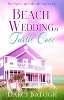 Beach Wedding at Turtle Cove: Feel Good Women’s Friendship Fiction (The Mighty Aphrodite Writing Society) 1943990441 Book Cover