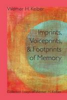 Imprints, Voiceprints, and Footprints of Memory: Collected Essays of Werner H. Kelber 1589838920 Book Cover