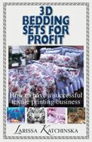 3D Bedding Sets for Profit: How to Have a Successful Textile Printing Business 163498420X Book Cover