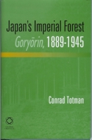Japan's Imperial Forest Goryōrin, 1889-1946: With a Supporting Study of the Kan/Min Division of Woodland in Early Meiji Japan, 1871-76 1905246307 Book Cover