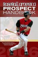 Baseball America 2006 Prospect Handbook : The Comprehensive Guide to Rising Stars from the Definitive Source on Prospects (Baseball America Prospect Handbook) (Baseball America Prospect Handbook) 193239110X Book Cover