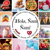¡Hola, Ñam Ñam!: A Fun Picture Book to Learn Food Names and Build Vocabulary in Spanish and English (Multilingual Vocab Learning for Kids) 1998317765 Book Cover