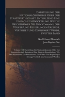 Darstellung Der National�konomie Oder Der Staatswirthschaft: Enthaltend Eine Einfache Entwickelung, Wie Die Reichth�mer Des Privatmanns, Der V�lker Und Regierungen Erzeugt, Vertheilt Und Consumirt Wer 1017211035 Book Cover