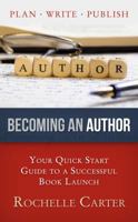 Becoming an Author: Your Quick Start Guide to a Successful Book Launch 1937844455 Book Cover