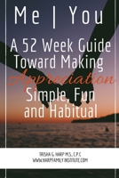 Me | You A 52 Week Guide Toward Making Appreciation Simple and Habitual 1387256580 Book Cover