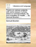 Poems On Various Subjects: With Some Essays in Prose, Letters to Correspondents, &c. and a Treatise On Health 1148551891 Book Cover